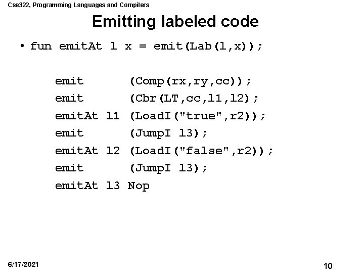 Cse 322, Programming Languages and Compilers Emitting labeled code • fun emit. At l