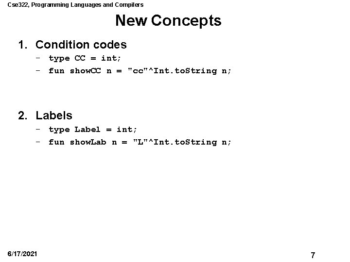 Cse 322, Programming Languages and Compilers New Concepts 1. Condition codes – type CC