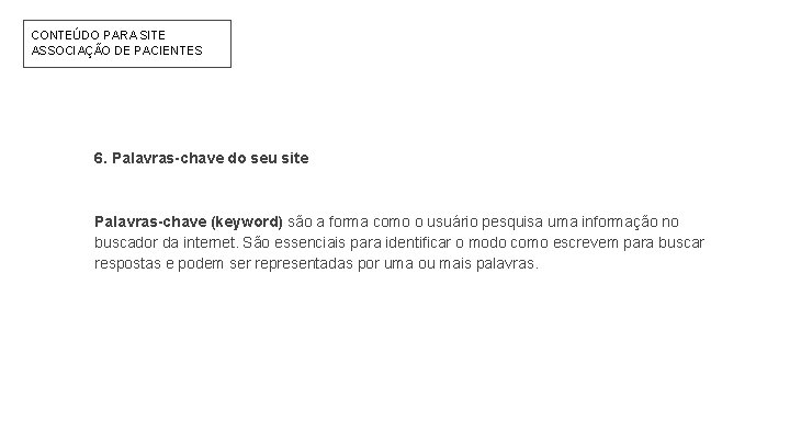 CONTEÚDO PARA SITE ASSOCIAÇÃO DE PACIENTES 6. Palavras-chave do seu site Palavras-chave (keyword) são