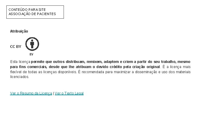 CONTEÚDO PARA SITE ASSOCIAÇÃO DE PACIENTES Atribuição CC BY Esta licença permite que outros