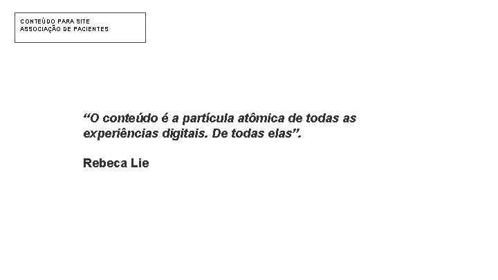 CONTEÚDO PARA SITE ASSOCIAÇÃO DE PACIENTES “O conteúdo é a partícula atômica de todas