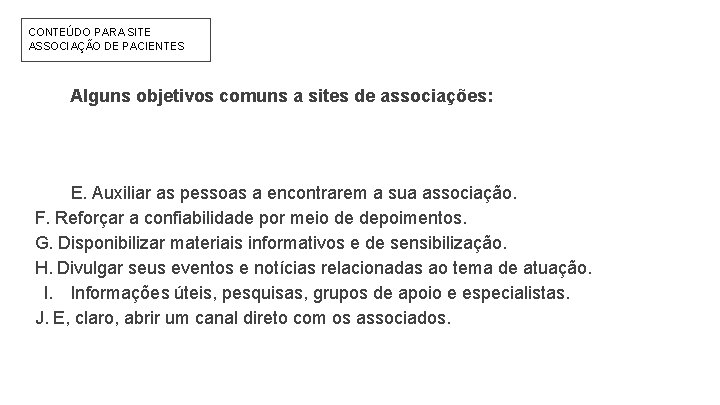 CONTEÚDO PARA SITE ASSOCIAÇÃO DE PACIENTES Alguns objetivos comuns a sites de associações: E.