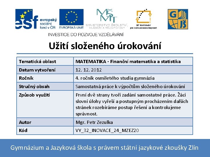 Užití složeného úrokování Tematická oblast MATEMATIKA - Finanční matematika a statistika Datum vytvoření 12.