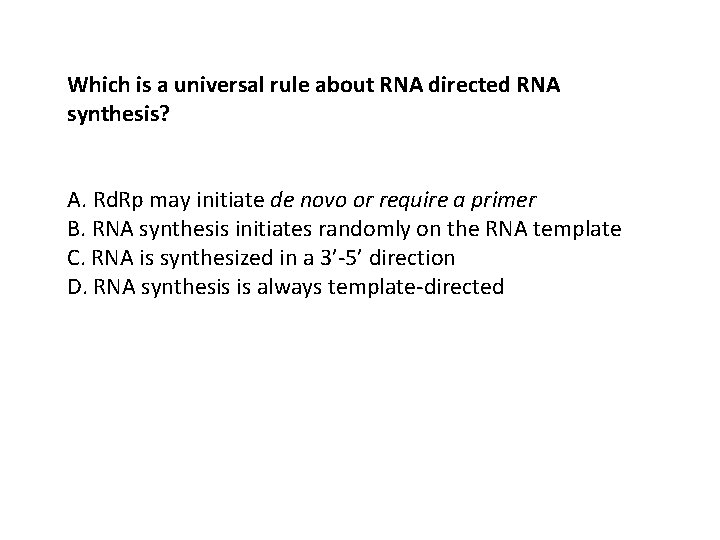 Which is a universal rule about RNA directed RNA synthesis? A. Rd. Rp may