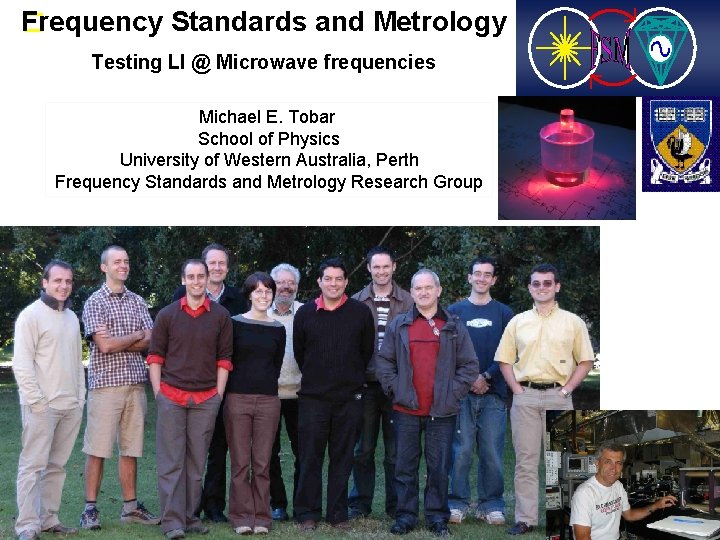 Frequency Standards and Metrology � Testing LI @ Microwave frequencies Michael E. Tobar School