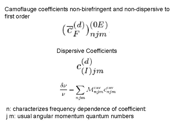 Camoflauge coefficients non-birefringent and non-dispersive to first order Dispersive Coefficients n: characterizes frequency dependence