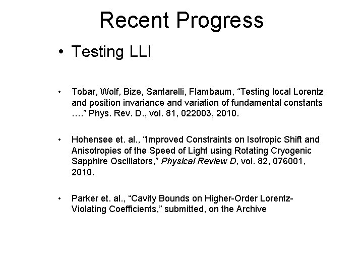 Recent Progress • Testing LLI • Tobar, Wolf, Bize, Santarelli, Flambaum, “Testing local Lorentz