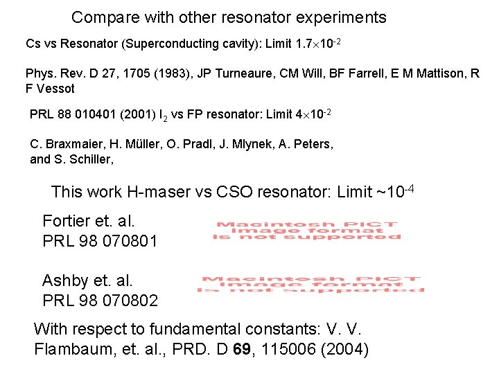Compare with other resonator experiments Cs vs Resonator (Superconducting cavity): Limit 1. 7 10
