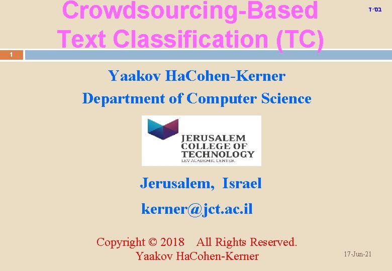 1 Crowdsourcing-Based Text Classification (TC) בס"ד Yaakov Ha. Cohen-Kerner Department of Computer Science Jerusalem,