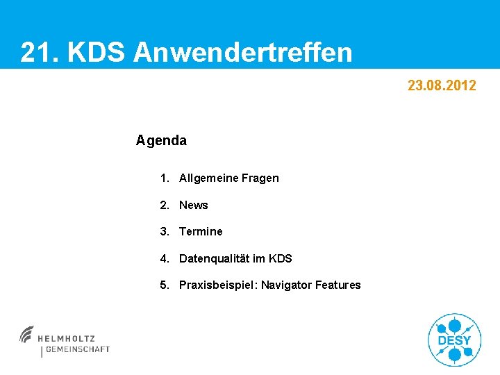 21. KDS Anwendertreffen 23. 08. 2012 Agenda 1. Allgemeine Fragen 2. News 3. Termine