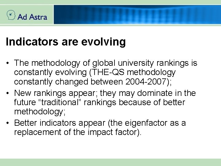 Indicators are evolving • The methodology of global university rankings is constantly evolving (THE-QS