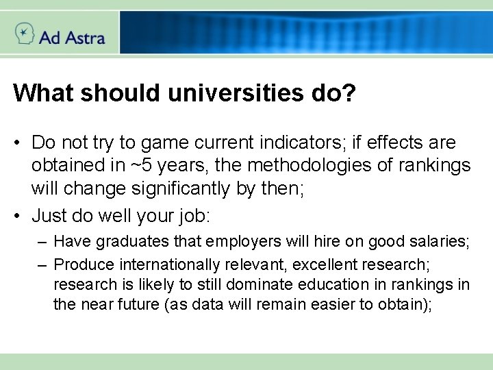 What should universities do? • Do not try to game current indicators; if effects