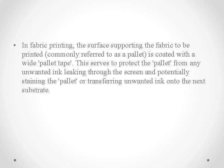  • In fabric printing, the surface supporting the fabric to be printed (commonly