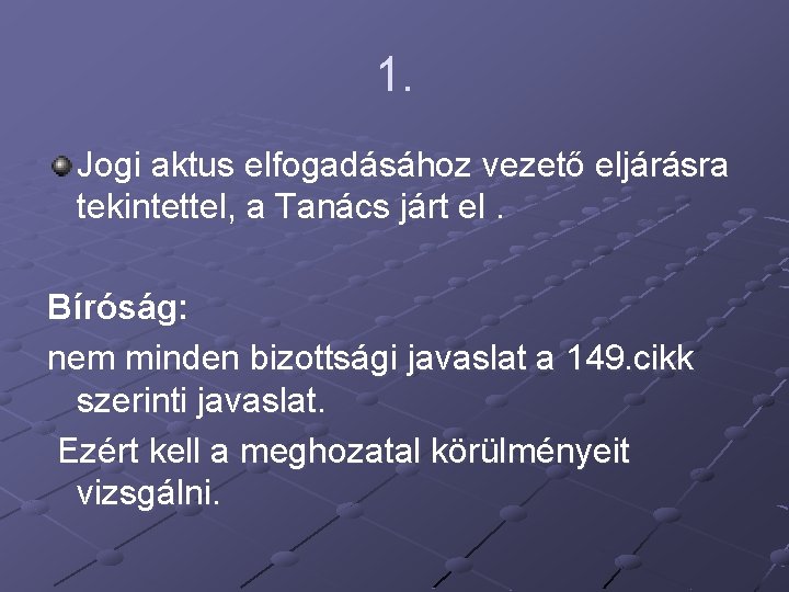 1. Jogi aktus elfogadásához vezető eljárásra tekintettel, a Tanács járt el. Bíróság: nem minden