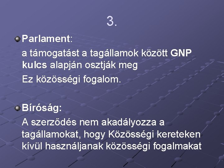 3. Parlament: a támogatást a tagállamok között GNP kulcs alapján osztják meg Ez közösségi