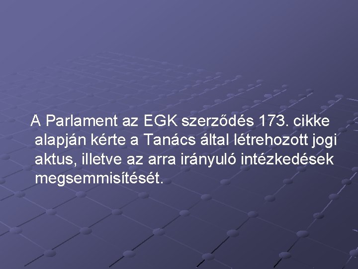 A Parlament az EGK szerződés 173. cikke alapján kérte a Tanács által létrehozott jogi