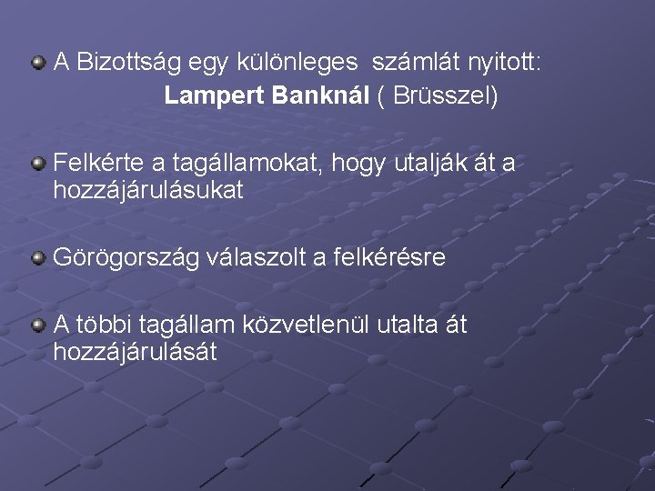 A Bizottság egy különleges számlát nyitott: Lampert Banknál ( Brüsszel) Felkérte a tagállamokat, hogy