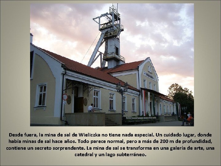 Desde fuera, la mina de sal de Wieliczka no tiene nada especial. Un cuidado
