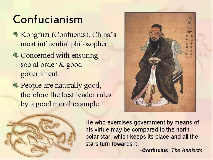 Confucianism Kongfuzi (Confucius), China’s most influential philosopher. Concerned with ensuring social order & good