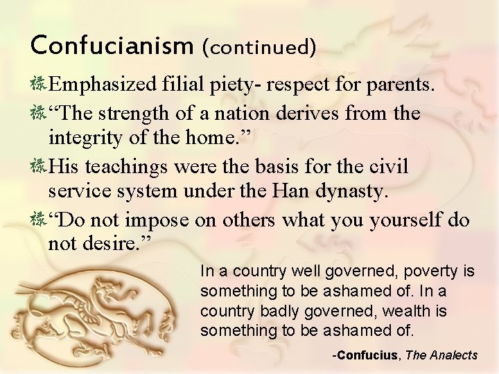 Confucianism (continued) Emphasized filial piety- respect for parents. “The strength of a nation derives