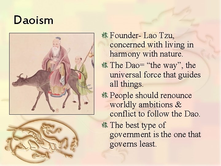 Daoism Founder- Lao Tzu, concerned with living in harmony with nature. The Dao= “the