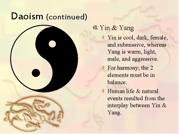 Daoism (continued) Yin & Yang Yin is cool, dark, female, and submissive, whereas Yang