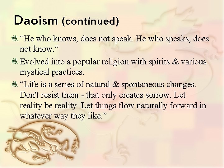 Daoism (continued) “He who knows, does not speak. He who speaks, does not know.