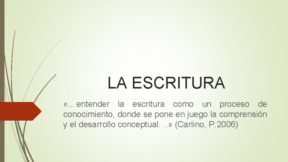 LA ESCRITURA «…entender la escritura como un proceso de conocimiento, donde se pone en