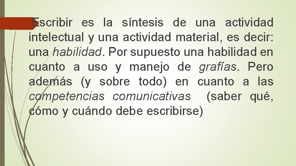  Escribir es la síntesis de una actividad intelectual y una actividad material, es