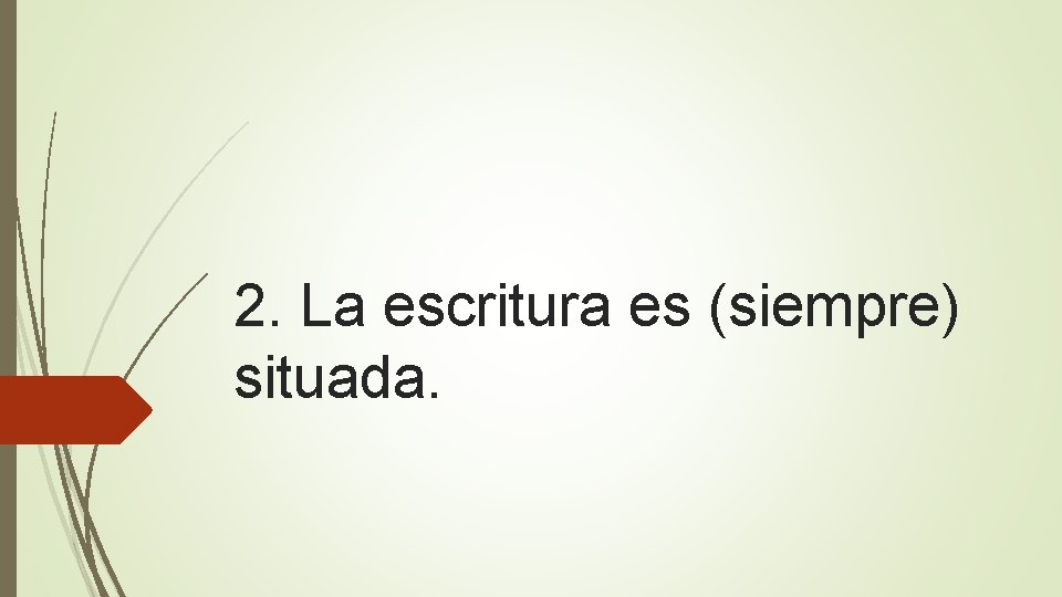 2. La escritura es (siempre) situada. 