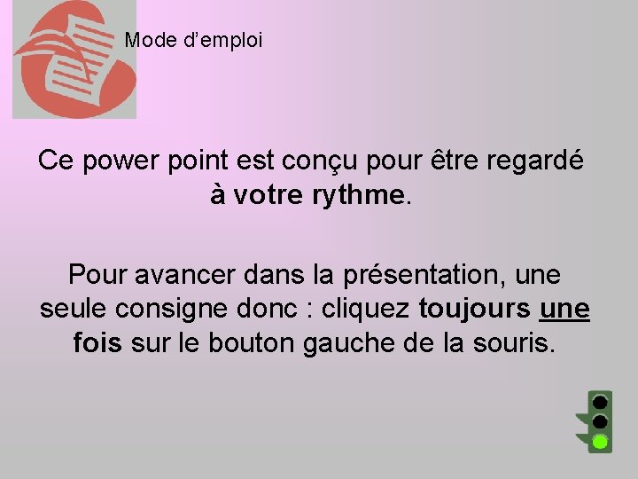 Mode d’emploi Ce power point est conçu pour être regardé à votre rythme. Pour