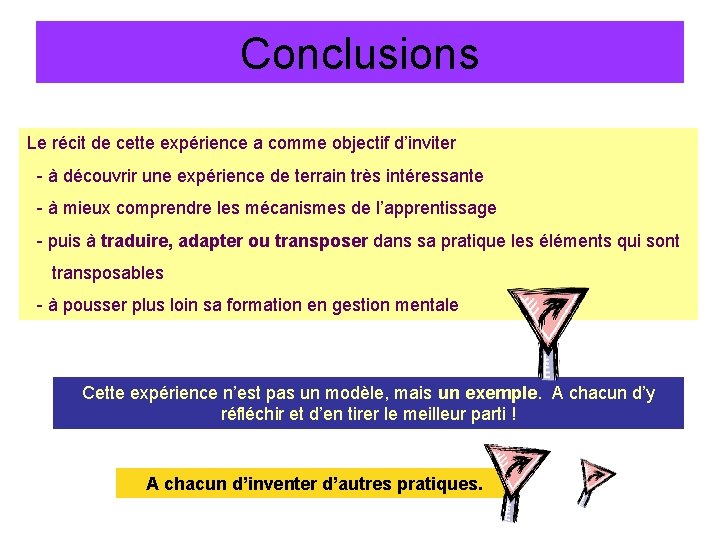 Conclusions Le récit de cette expérience a comme objectif d’inviter - à découvrir une