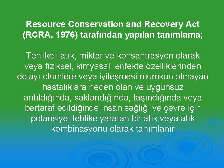 Resource Conservation and Recovery Act (RCRA, 1976) tarafından yapılan tanımlama; Tehlikeli atık, miktar ve