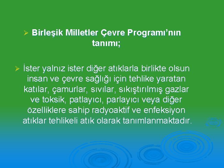 Ø Ø Birleşik Milletler Çevre Programı’nın tanımı; İster yalnız ister diğer atıklarla birlikte olsun