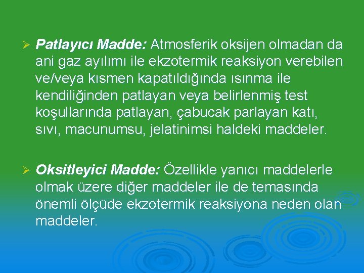 Ø Patlayıcı Madde: Atmosferik oksijen olmadan da ani gaz ayılımı ile ekzotermik reaksiyon verebilen