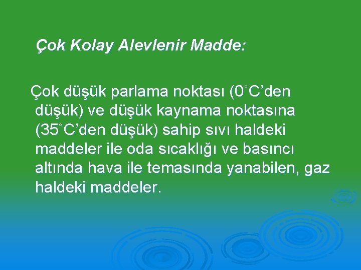 Çok Kolay Alevlenir Madde: Çok düşük parlama noktası (0˚C’den düşük) ve düşük kaynama noktasına