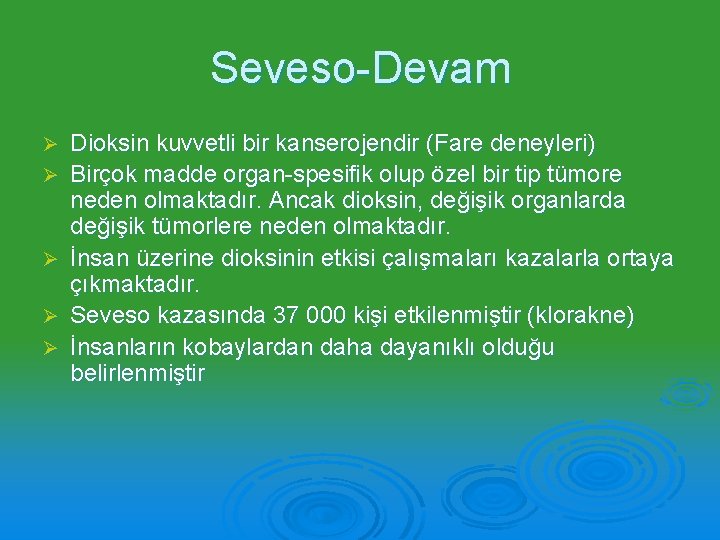 Seveso-Devam Ø Ø Ø Dioksin kuvvetli bir kanserojendir (Fare deneyleri) Birçok madde organ-spesifik olup