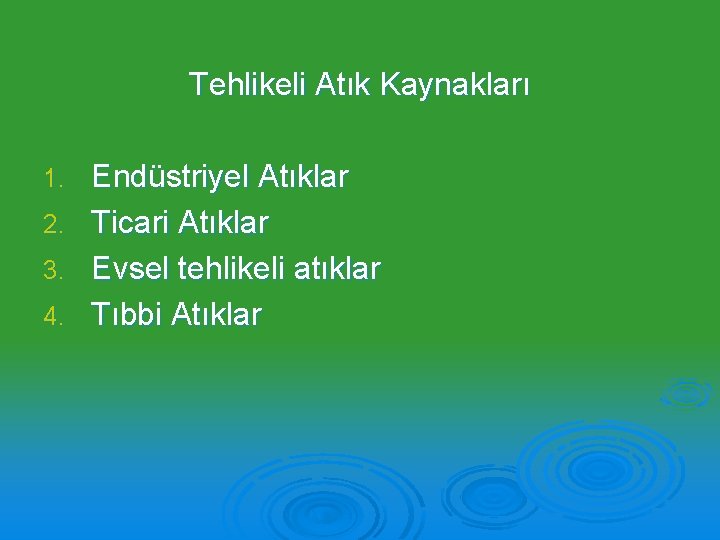 Tehlikeli Atık Kaynakları 1. 2. 3. 4. Endüstriyel Atıklar Ticari Atıklar Evsel tehlikeli atıklar