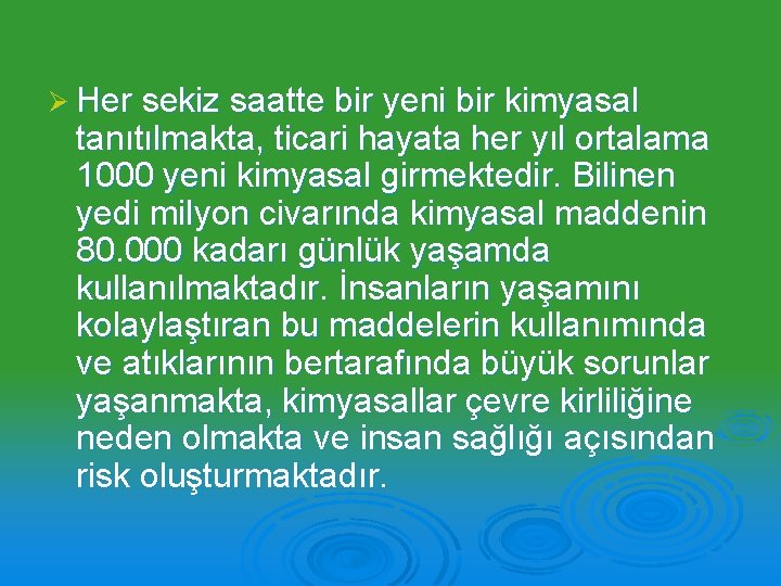 Ø Her sekiz saatte bir yeni bir kimyasal tanıtılmakta, ticari hayata her yıl ortalama