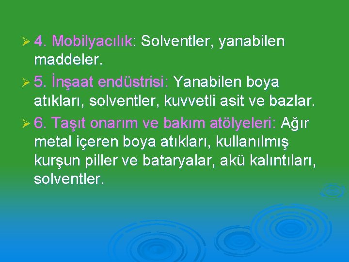 Ø 4. Mobilyacılık: Solventler, yanabilen maddeler. Ø 5. İnşaat endüstrisi: Yanabilen boya atıkları, solventler,