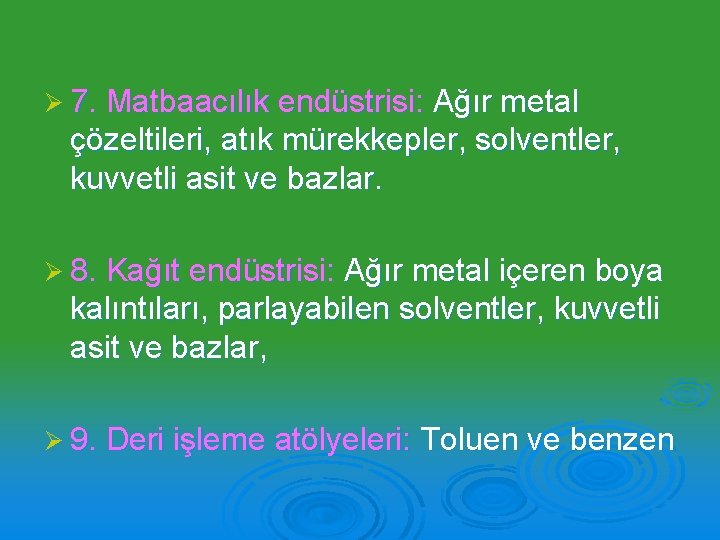 Ø 7. Matbaacılık endüstrisi: Ağır metal çözeltileri, atık mürekkepler, solventler, kuvvetli asit ve bazlar.