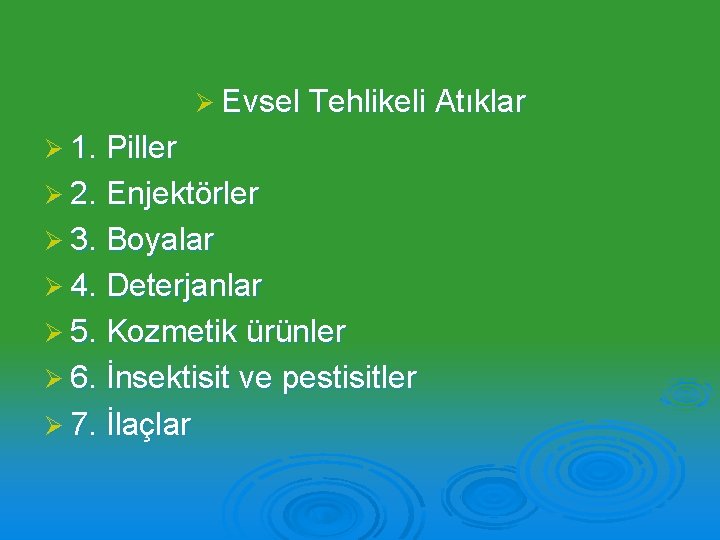 Ø Evsel Tehlikeli Atıklar Ø 1. Piller Ø 2. Enjektörler Ø 3. Boyalar Ø