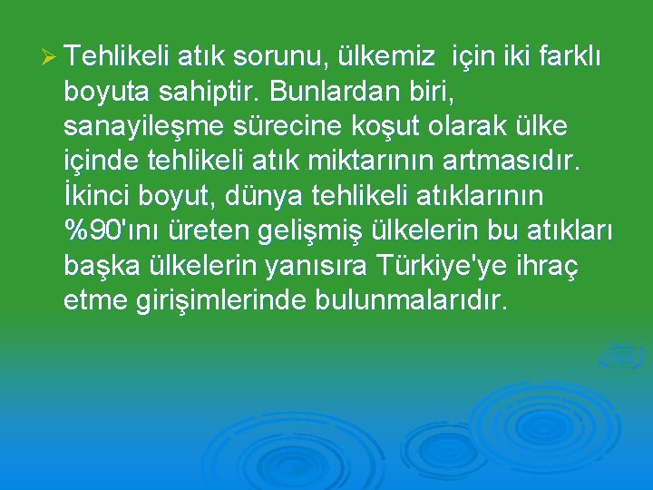 Ø Tehlikeli atık sorunu, ülkemiz için iki farklı boyuta sahiptir. Bunlardan biri, sanayileşme sürecine