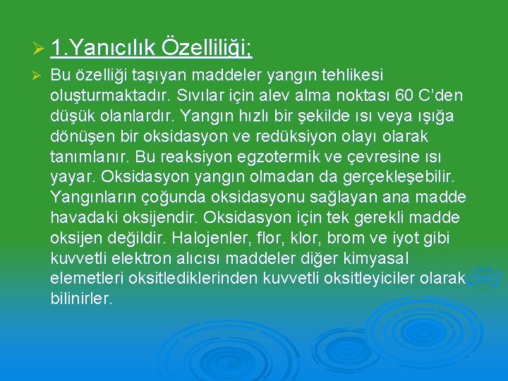 Ø 1. Yanıcılık Özelliliği; Ø Bu özelliği taşıyan maddeler yangın tehlikesi oluşturmaktadır. Sıvılar için