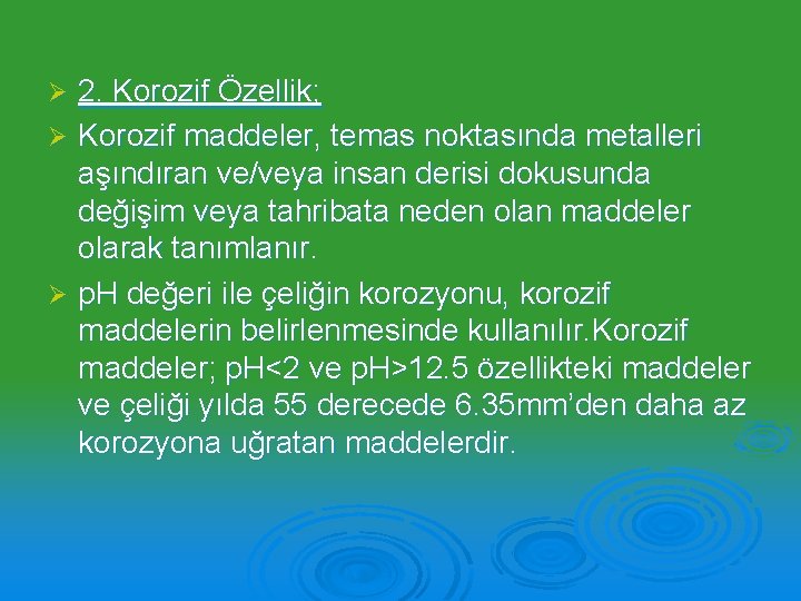 2. Korozif Özellik; Ø Korozif maddeler, temas noktasında metalleri aşındıran ve/veya insan derisi dokusunda