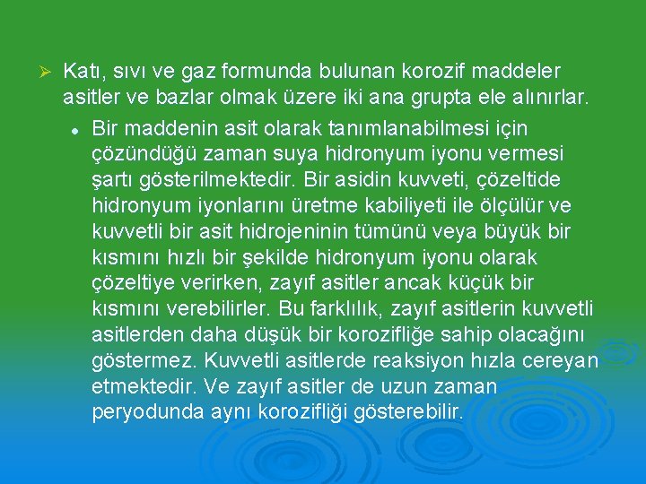 Ø Katı, sıvı ve gaz formunda bulunan korozif maddeler asitler ve bazlar olmak üzere