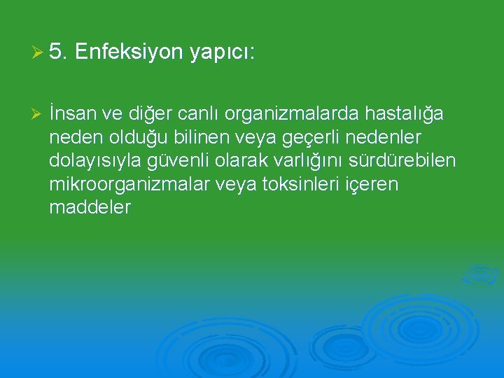 Ø 5. Enfeksiyon yapıcı: Ø İnsan ve diğer canlı organizmalarda hastalığa neden olduğu bilinen