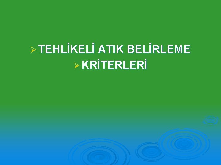 Ø TEHLİKELİ ATIK BELİRLEME Ø KRİTERLERİ 