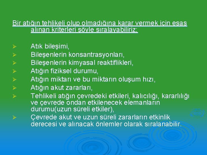 Bir atığın tehlikeli olup olmadığına karar vermek için esas alınan kriterleri şöyle sıralayabiliriz; Ø