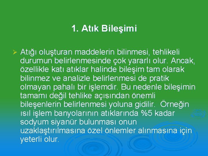 1. Atık Bileşimi Ø Atığı oluşturan maddelerin bilinmesi, tehlikeli durumun belirlenmesinde çok yararlı olur.